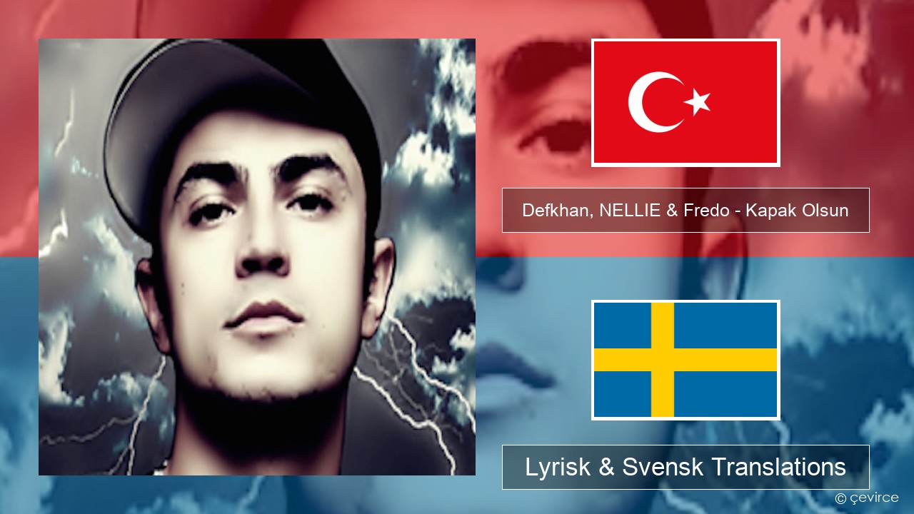 Defkhan, NELLIE & Fredo – Kapak Olsun Turkisk Lyrisk & Svensk Translations