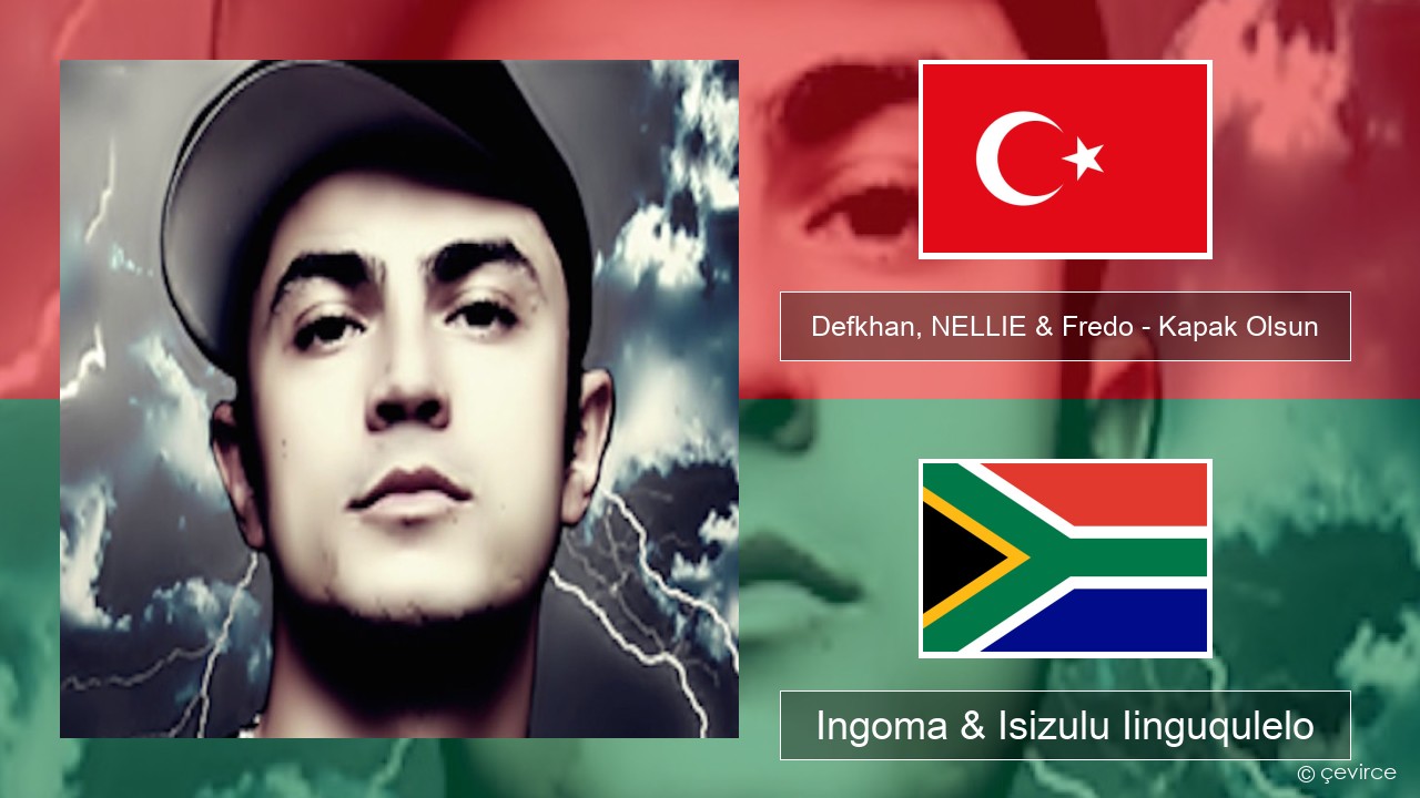 Defkhan, NELLIE & Fredo – Kapak Olsun Isiturkish Ingoma & Isizulu Iinguqulelo