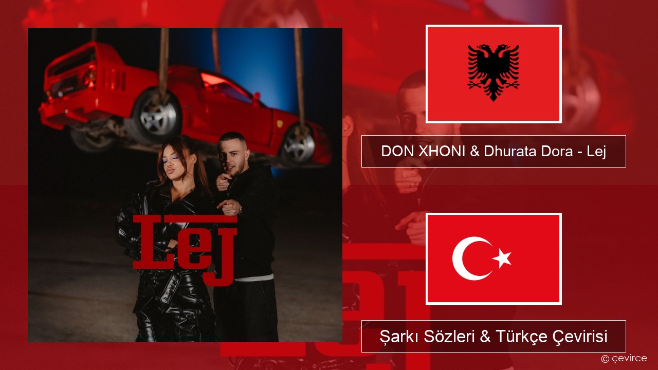 DON XHONI & Dhurata Dora – Lej Arnavutça Şarkı Sözleri & Türkçe Çevirisi