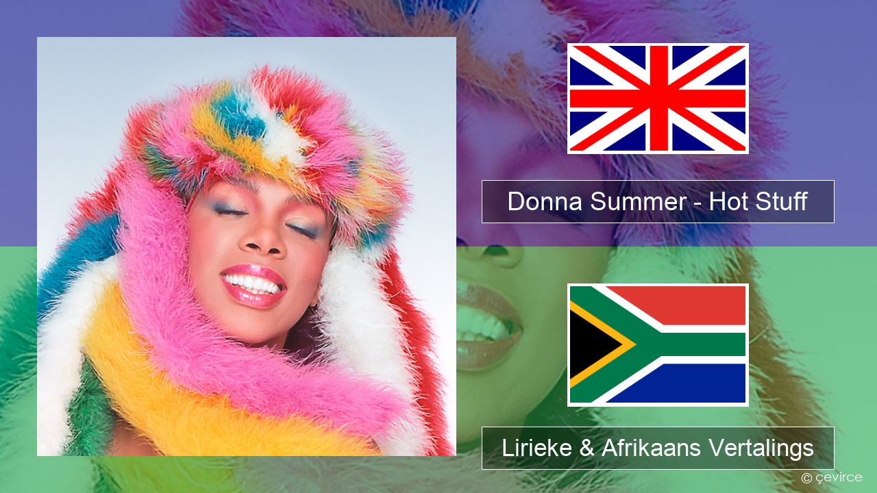 Donna Summer – Hot Stuff Engels Lirieke & Afrikaans Vertalings