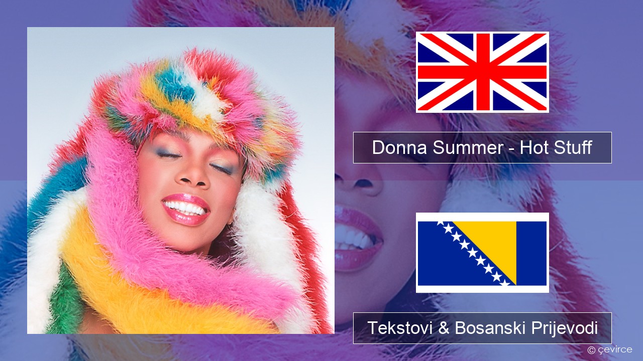 Donna Summer – Hot Stuff Engleski Tekstovi & Bosanski Prijevodi