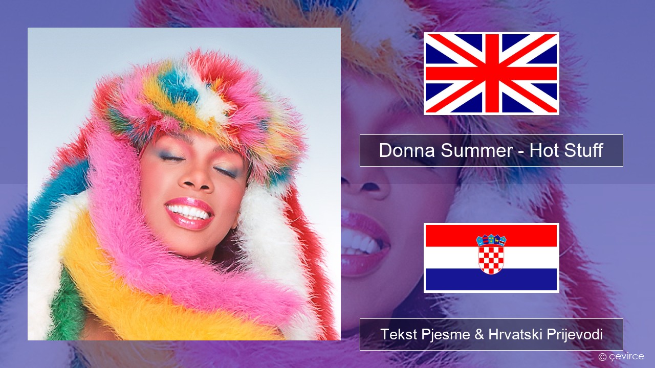 Donna Summer – Hot Stuff Engleski Tekst Pjesme & Hrvatski Prijevodi