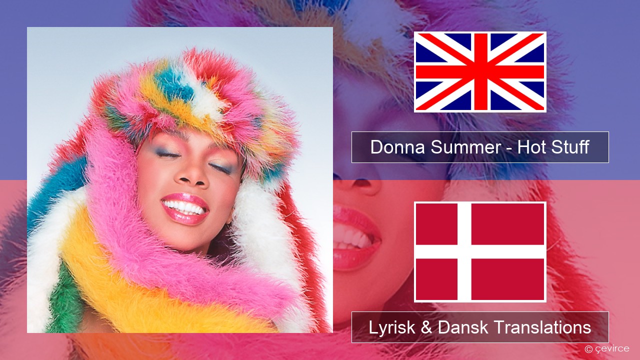 Donna Summer – Hot Stuff Engelsk Lyrisk & Dansk Translations