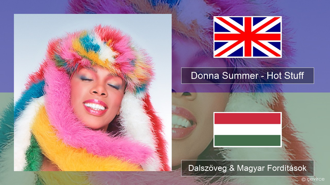 Donna Summer – Hot Stuff Magyar Dalszöveg & Magyar Fordítások
