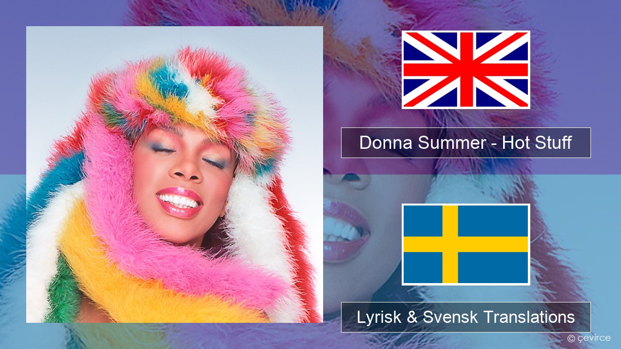 Donna Summer – Hot Stuff Engelsk Lyrisk & Svensk Translations