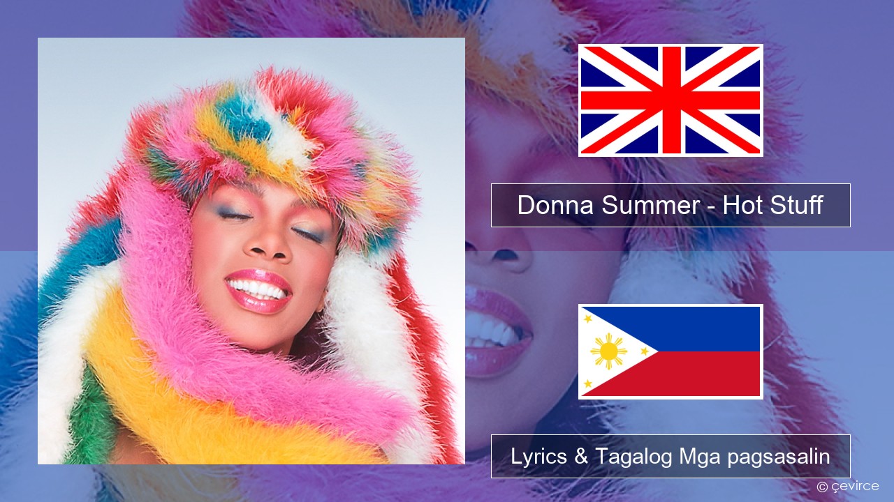Donna Summer – Hot Stuff Ingles Lyrics & Tagalog Mga pagsasalin