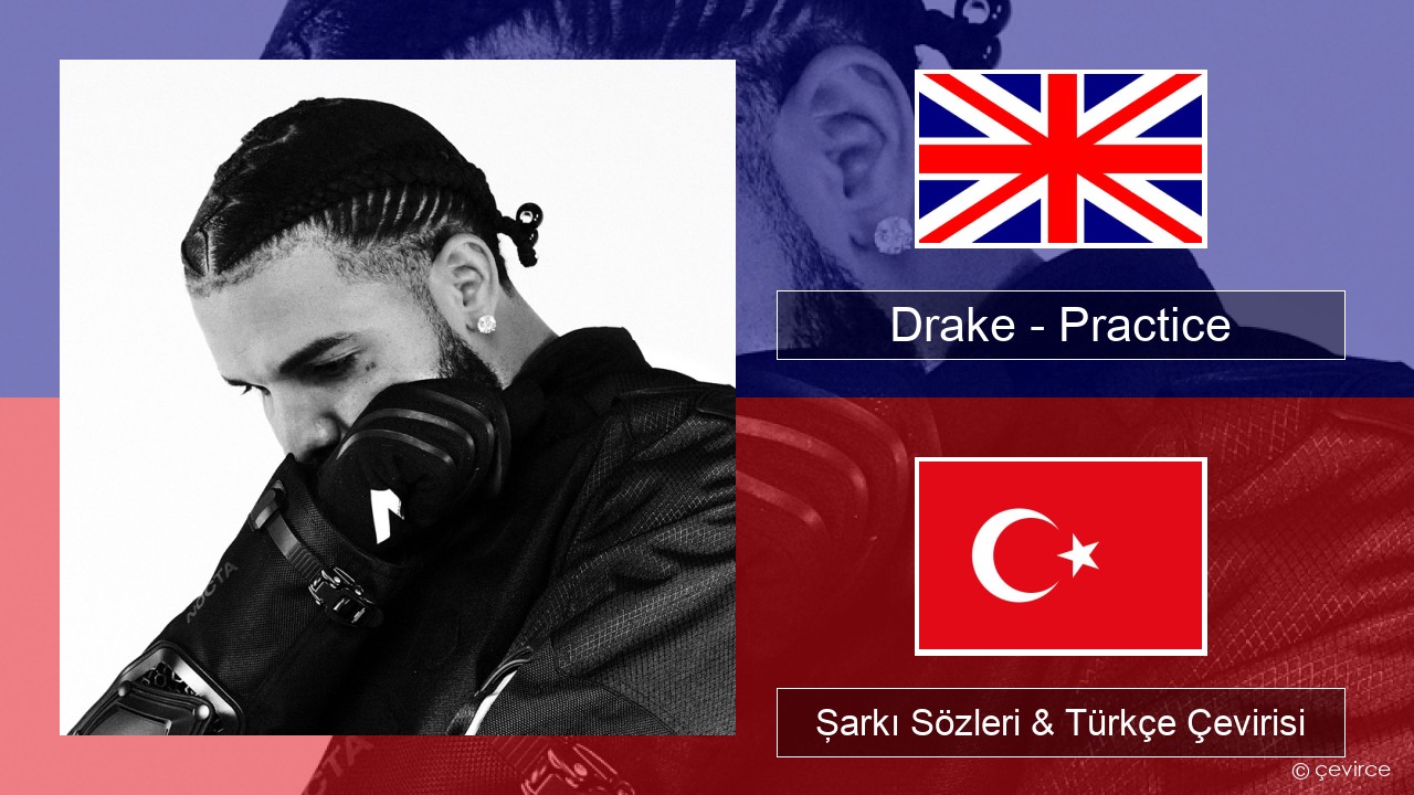 Drake – Practice İngilizce Şarkı Sözleri & Türkçe Çevirisi
