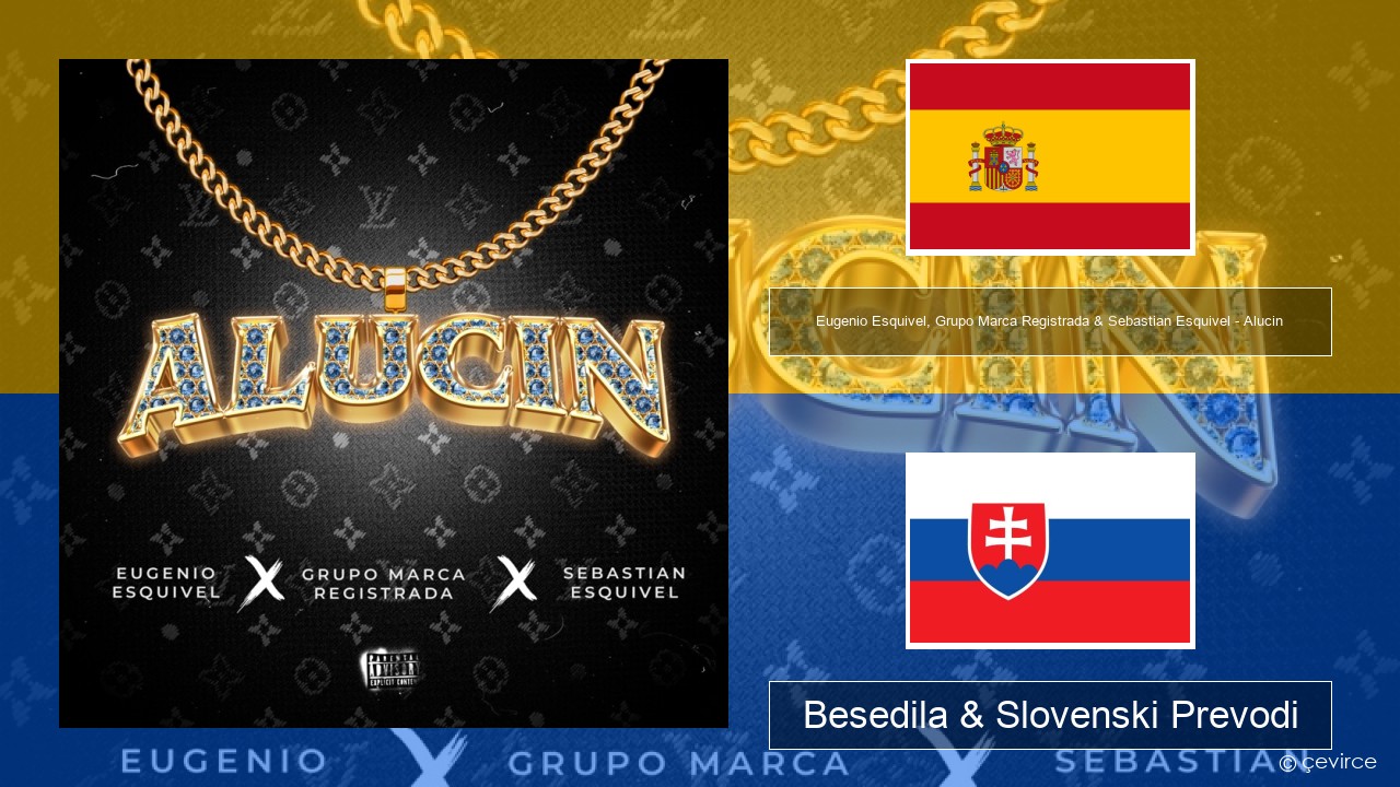 Eugenio Esquivel, Grupo Marca Registrada & Sebastian Esquivel – Alucin Španščina Besedila & Slovenski Prevodi