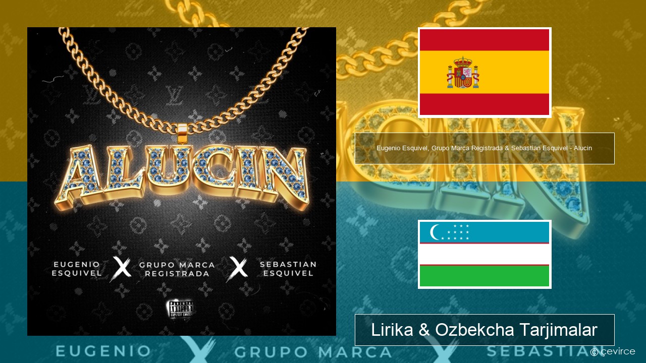 Eugenio Esquivel, Grupo Marca Registrada & Sebastian Esquivel – Alucin Ispancha Lirika & Ozbekcha Tarjimalar