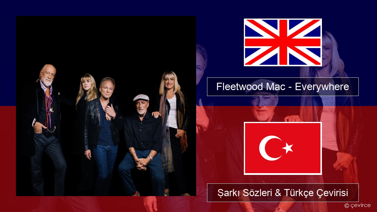Fleetwood Mac – Everywhere İngilizce Şarkı Sözleri & Türkçe Çevirisi