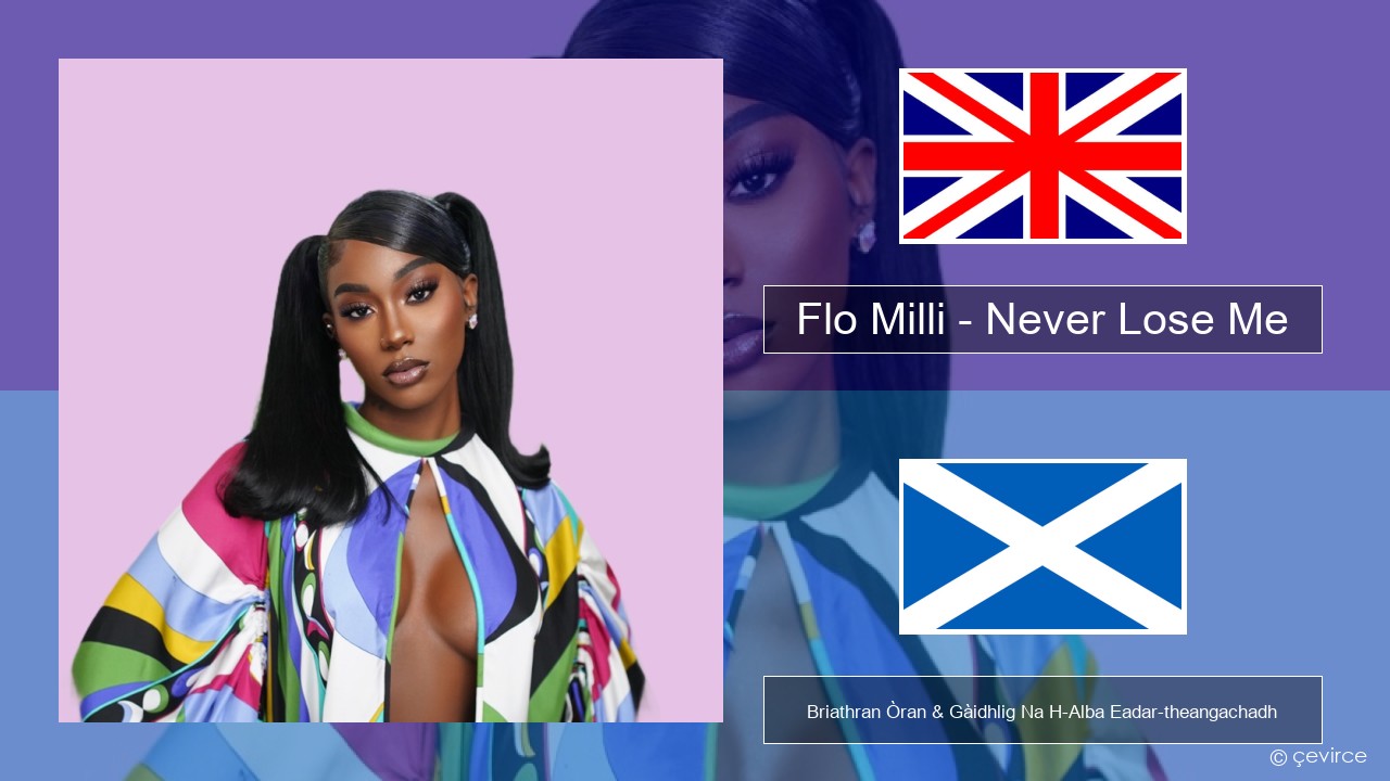Flo Milli – Never Lose Me Gaelic Briathran Òran & Gàidhlig Na H-Alba Eadar-theangachadh