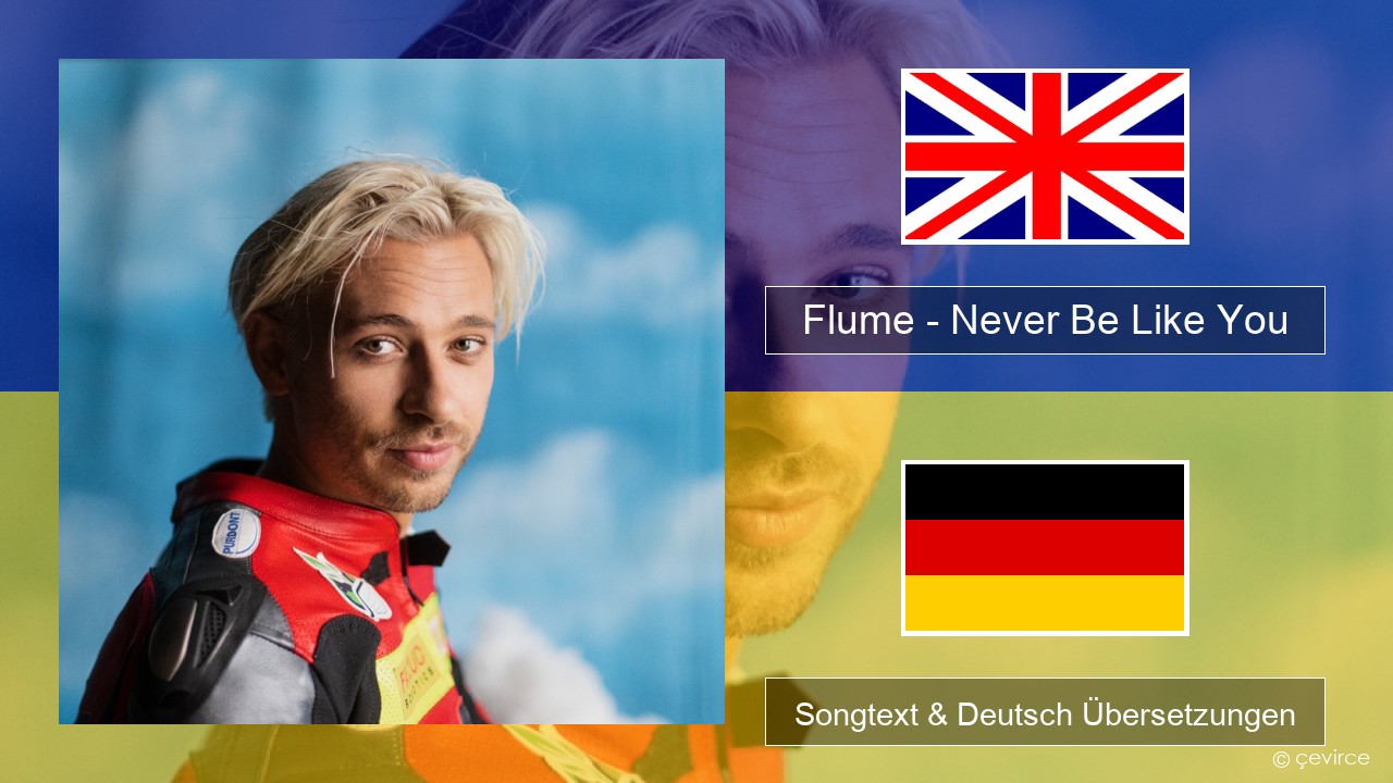 Flume – Never Be Like You (feat. Kai) Englisch Songtext & Deutsch Übersetzungen