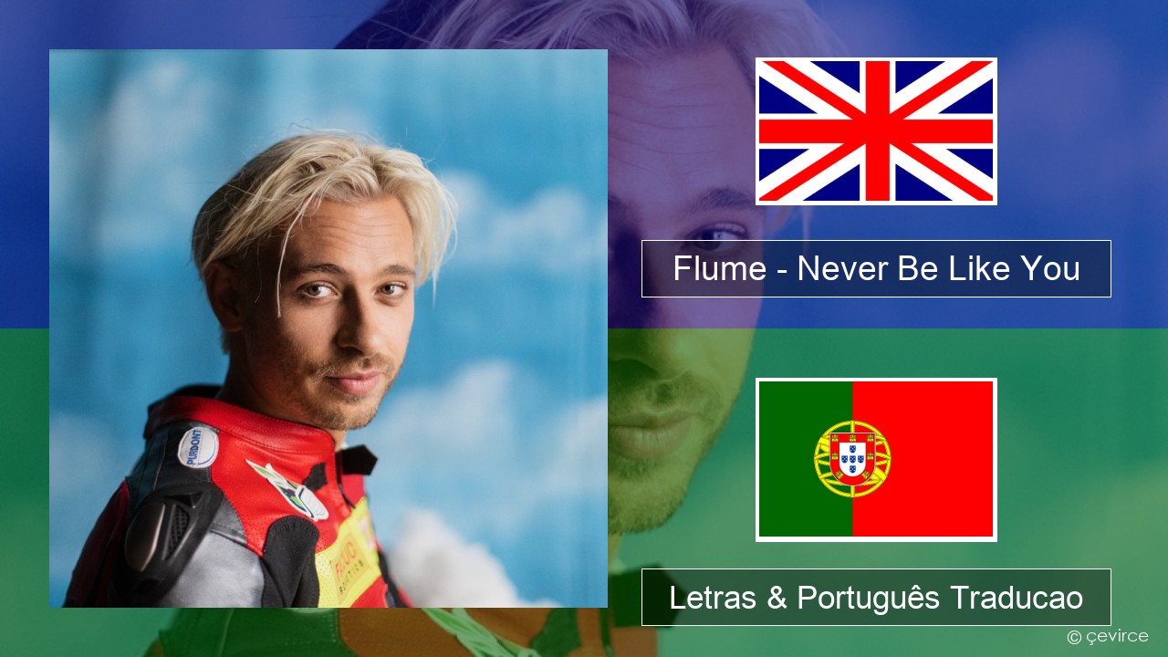 Flume – Never Be Like You (feat. Kai) Inglês Letras & Português Traducao