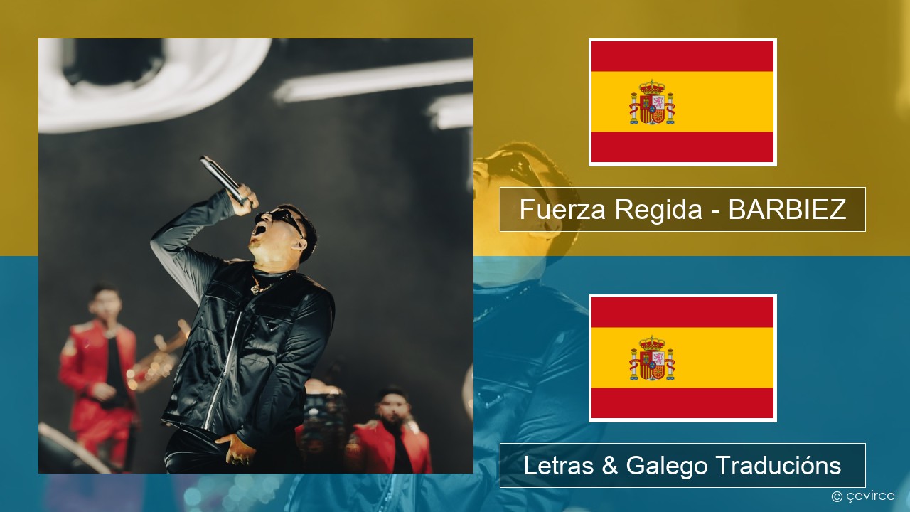 Fuerza Regida – BARBIEZ Español Letras & Galego Traducións