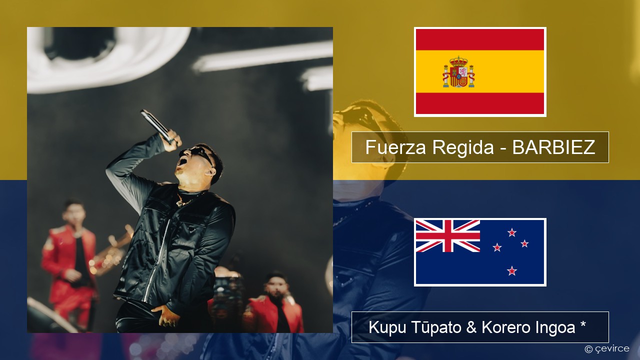 Fuerza Regida – BARBIEZ Ingoa *  Kupu Tūpato & Korero Ingoa *