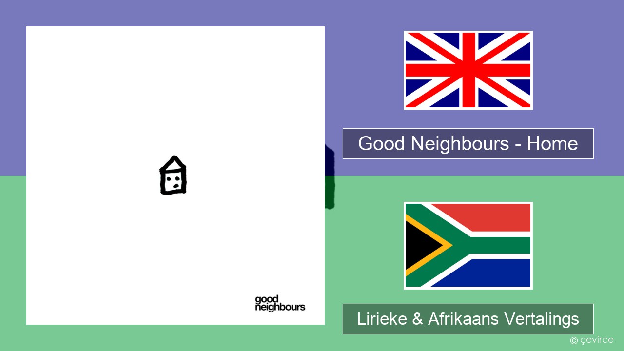 Good Neighbours – Home Engels Lirieke & Afrikaans Vertalings
