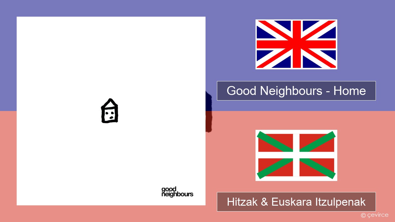 Good Neighbours – Home Ingelesa Hitzak & Euskara Itzulpenak