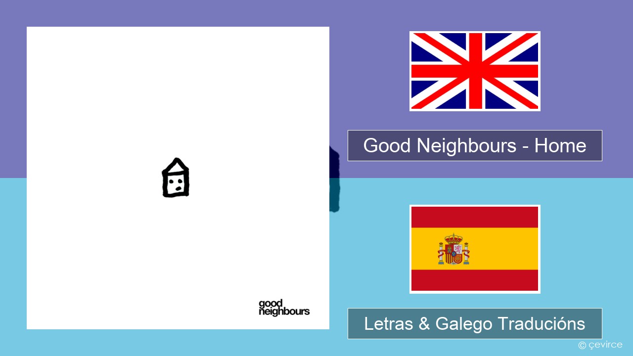Good Neighbours – Home Inglés Letras & Galego Traducións