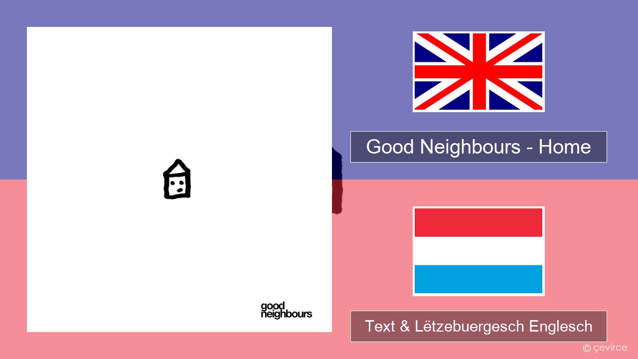 Good Neighbours – Home Englisch Text & Lëtzebuergesch Englesch