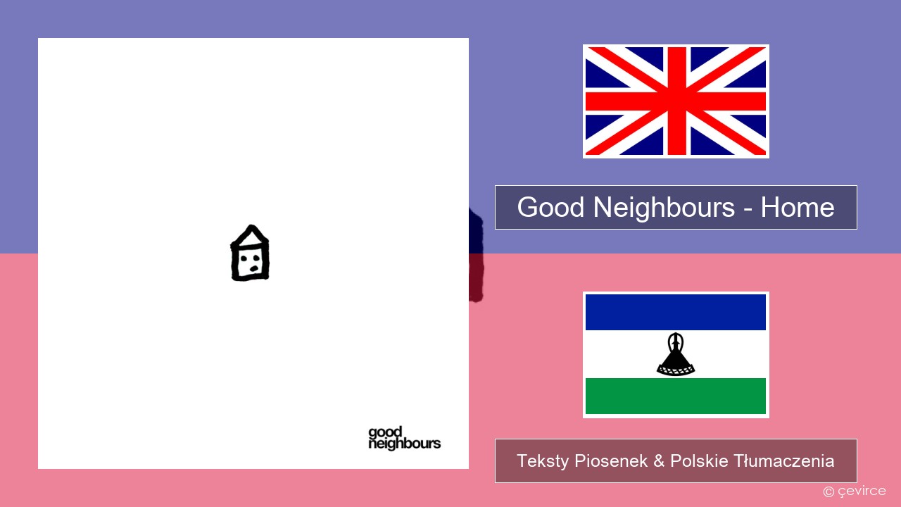 Good Neighbours – Home Polski Teksty Piosenek & Polskie Tłumaczenia
