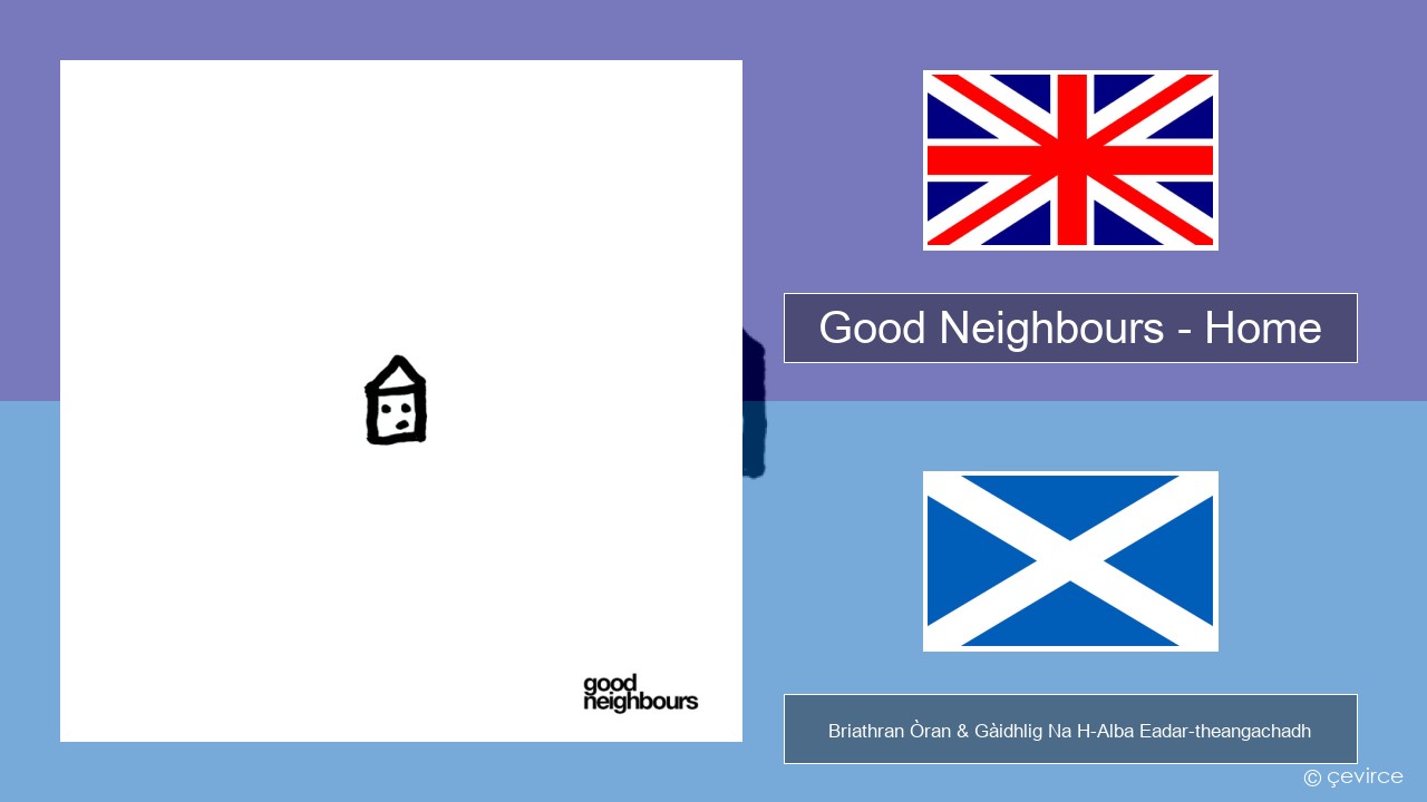 Good Neighbours – Home Gaelic Briathran Òran & Gàidhlig Na H-Alba Eadar-theangachadh