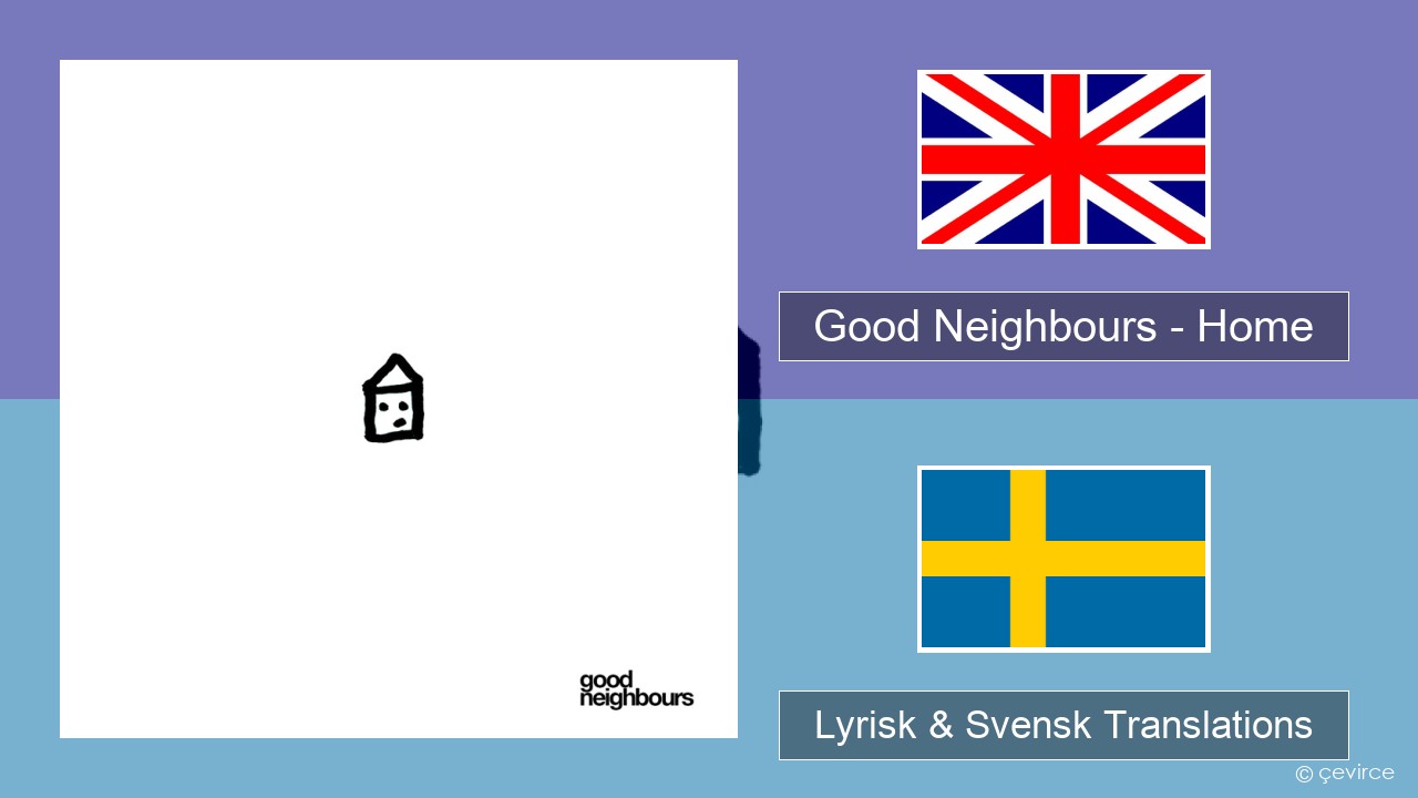 Good Neighbours – Home Engelsk Lyrisk & Svensk Translations
