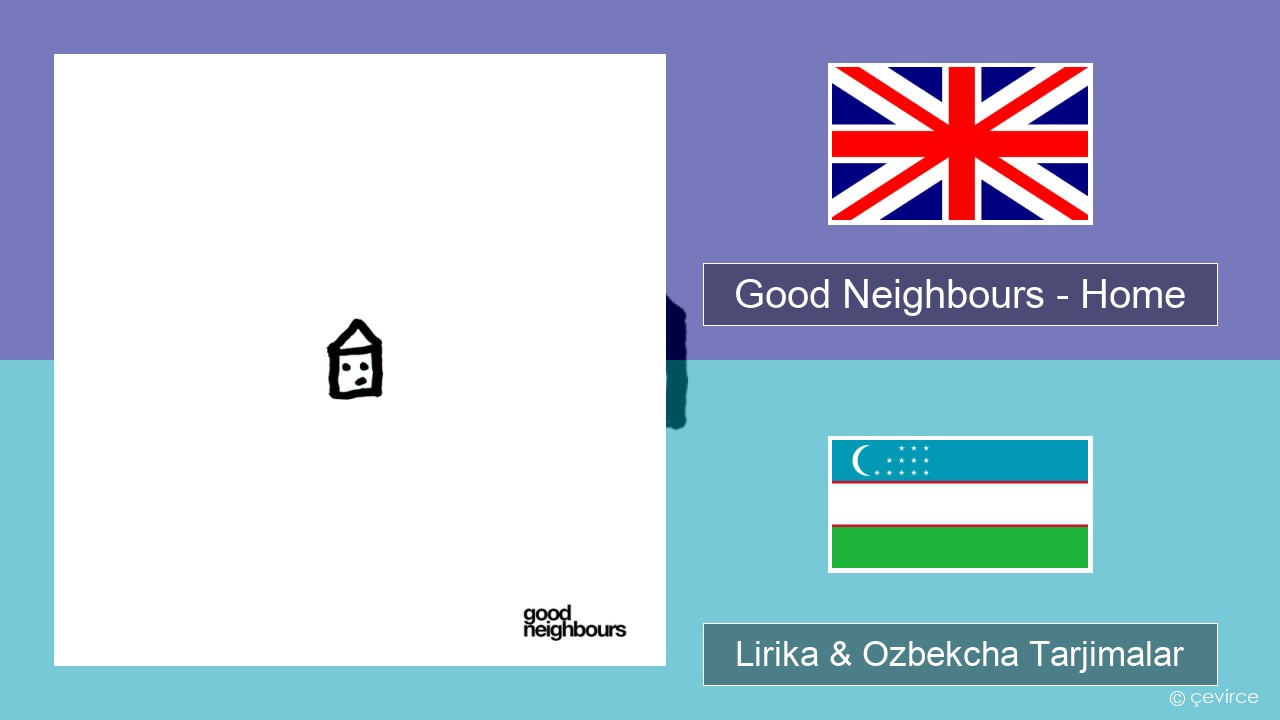 Good Neighbours – Home Ingliz tili Lirika & Ozbekcha Tarjimalar