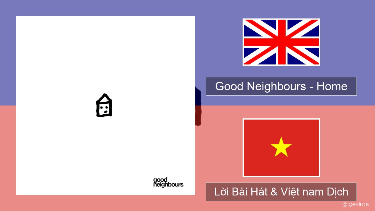 Good Neighbours – Home Tiếng anh Lời Bài Hát & Việt nam Dịch