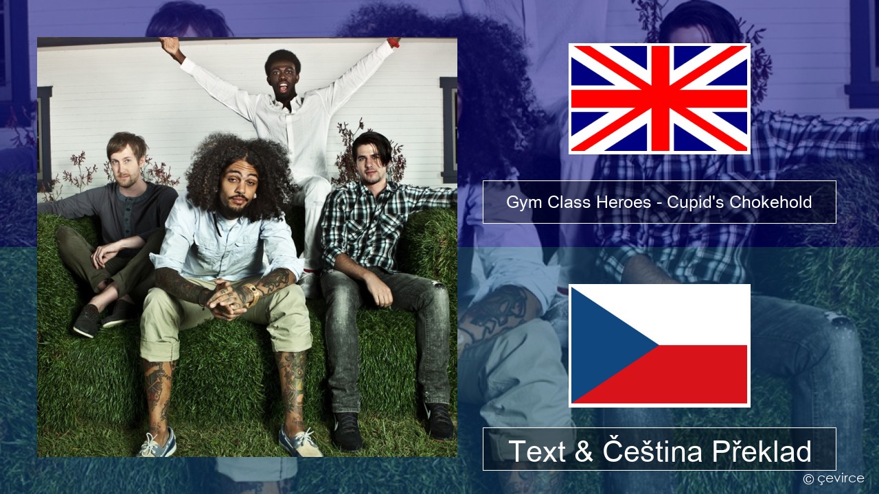 Gym Class Heroes – Cupid’s Chokehold (Featuring Patrick Stump) Anglický Text & Čeština Překlad