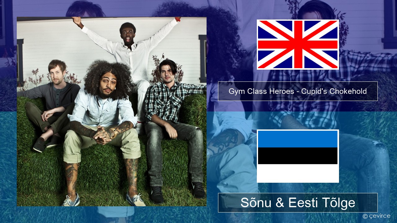 Gym Class Heroes – Cupid’s Chokehold (Featuring Patrick Stump) Inglise Sõnu & Eesti Tõlge