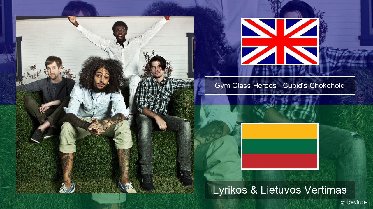 Gym Class Heroes – Cupid’s Chokehold (Featuring Patrick Stump) Anglų Lyrikos & Lietuvos Vertimas