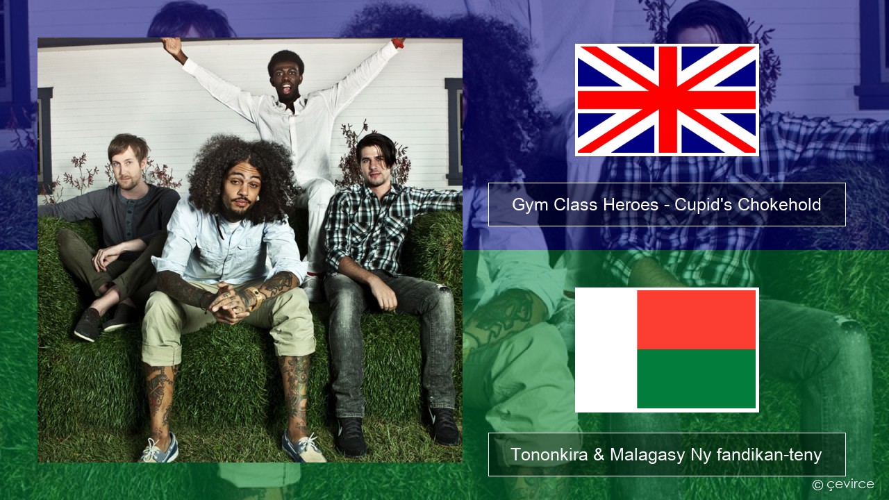 Gym Class Heroes – Cupid’s Chokehold (Featuring Patrick Stump) Malagasy Tononkira & Malagasy Ny fandikan-teny