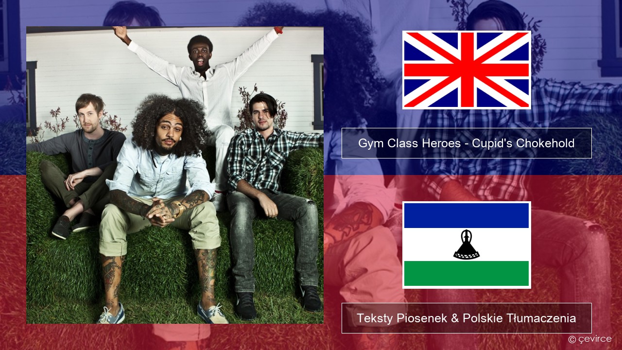 Gym Class Heroes – Cupid’s Chokehold (Featuring Patrick Stump) Polski Teksty Piosenek & Polskie Tłumaczenia