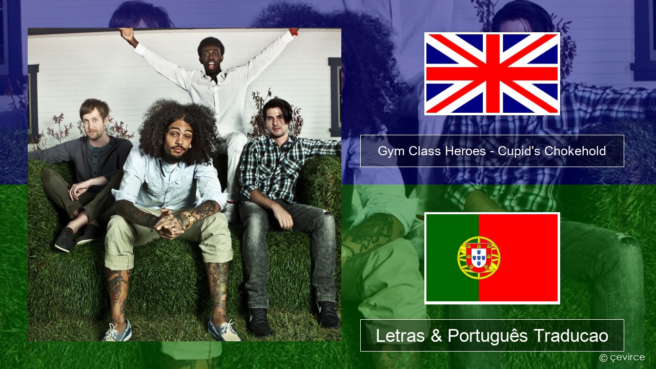 Gym Class Heroes – Cupid’s Chokehold (Featuring Patrick Stump) Inglês Letras & Português Traducao