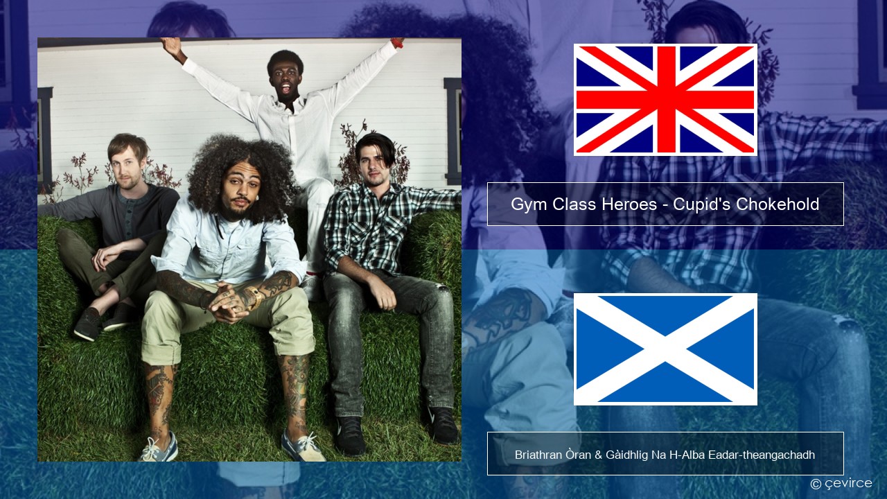 Gym Class Heroes – Cupid’s Chokehold (Featuring Patrick Stump) Gaelic Briathran Òran & Gàidhlig Na H-Alba Eadar-theangachadh