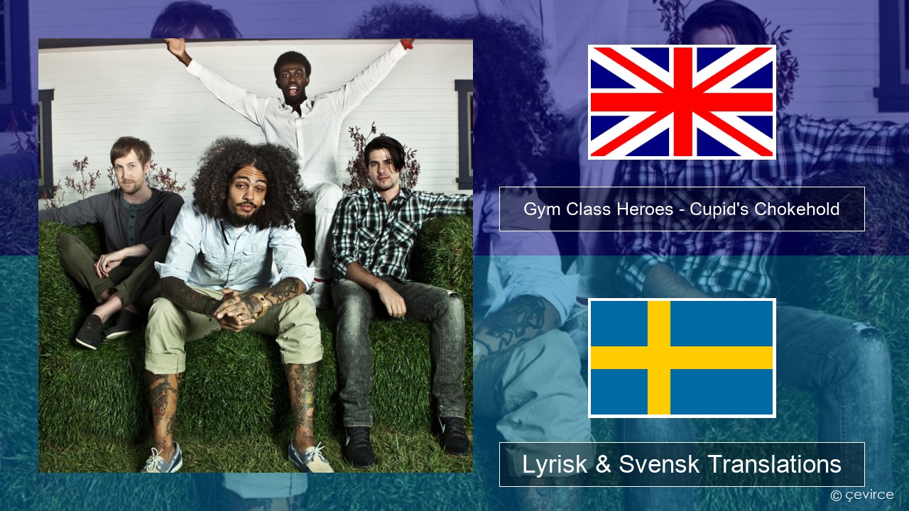 Gym Class Heroes – Cupid’s Chokehold (Featuring Patrick Stump) Engelsk Lyrisk & Svensk Translations