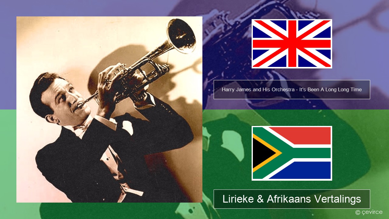 Harry James and His Orchestra – It’s Been A Long Long Time Engels Lirieke & Afrikaans Vertalings