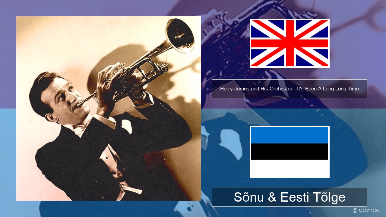 Harry James and His Orchestra – It’s Been A Long Long Time Inglise Sõnu & Eesti Tõlge