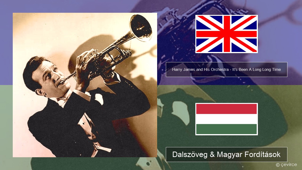 Harry James and His Orchestra – It’s Been A Long Long Time Magyar Dalszöveg & Magyar Fordítások