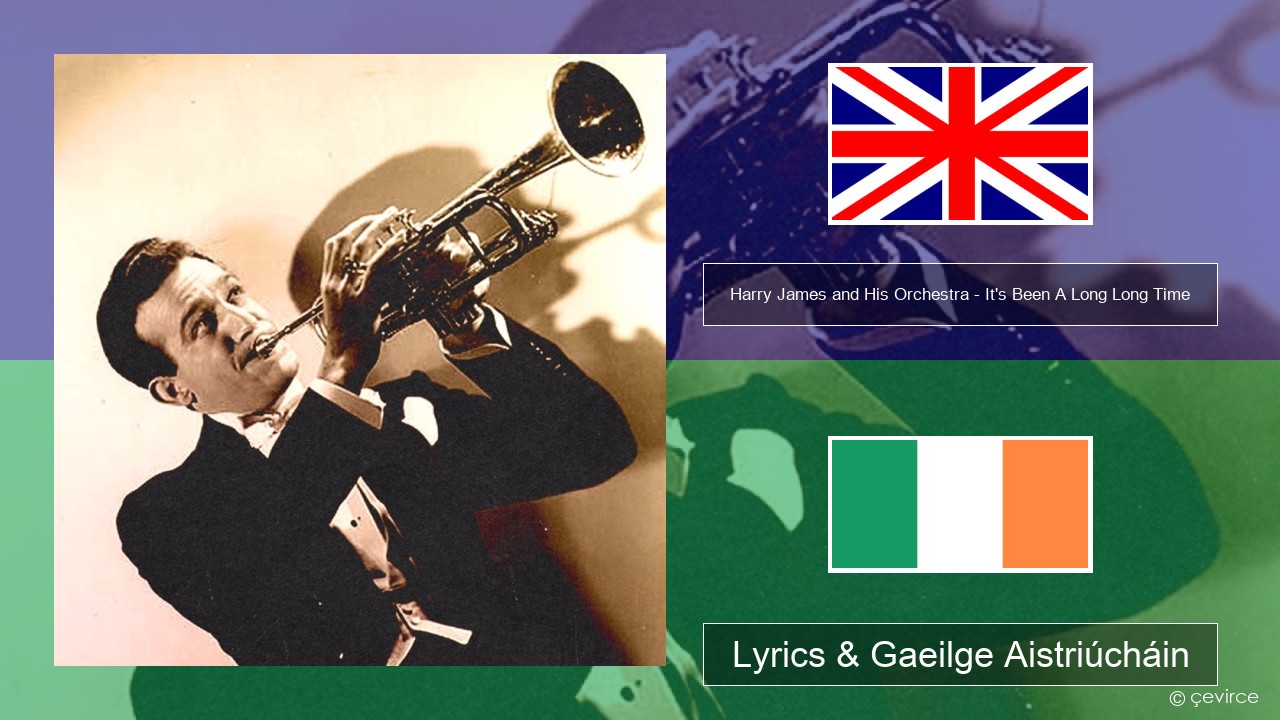 Harry James and His Orchestra – It’s Been A Long Long Time Béarla Lyrics & Gaeilge Aistriúcháin