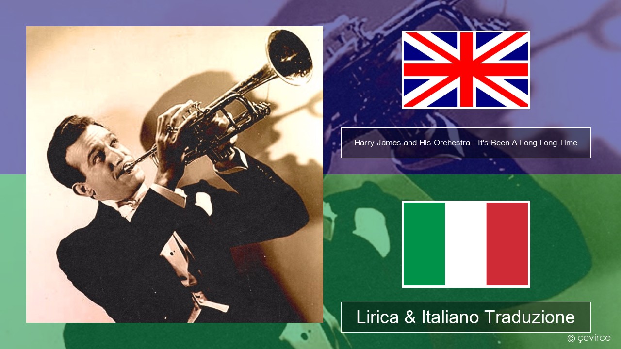 Harry James and His Orchestra – It’s Been A Long Long Time Inglese Lirica & Italiano Traduzione