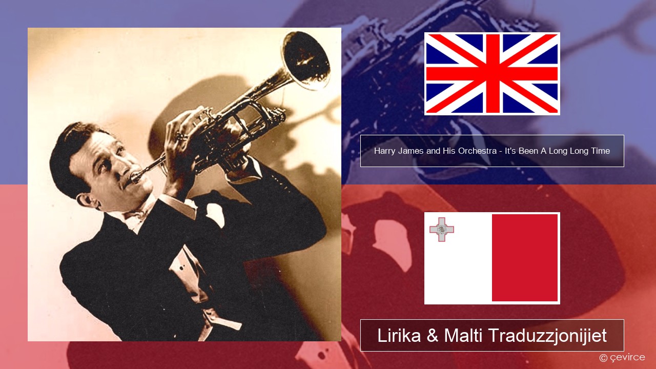 Harry James and His Orchestra – It’s Been A Long Long Time Ingliż Lirika & Malti Traduzzjonijiet