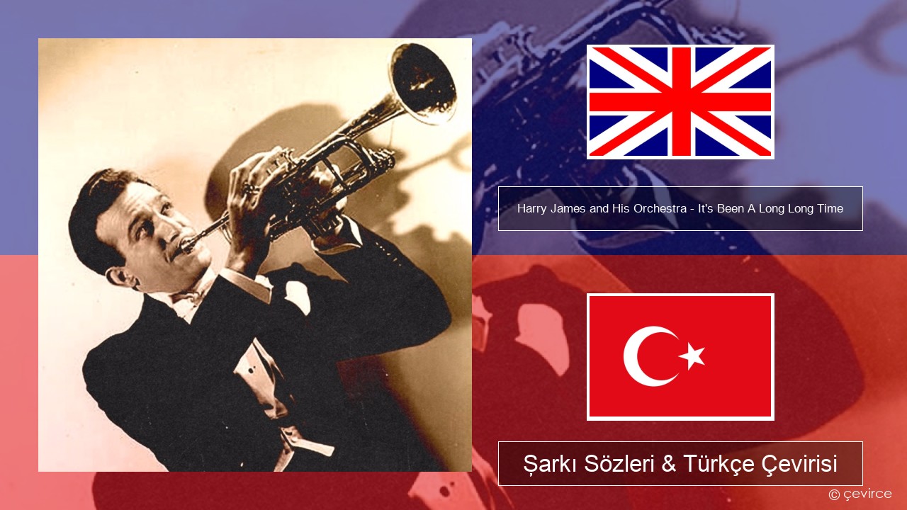 Harry James and His Orchestra – It’s Been A Long Long Time İngilizce Şarkı Sözleri & Türkçe Çevirisi