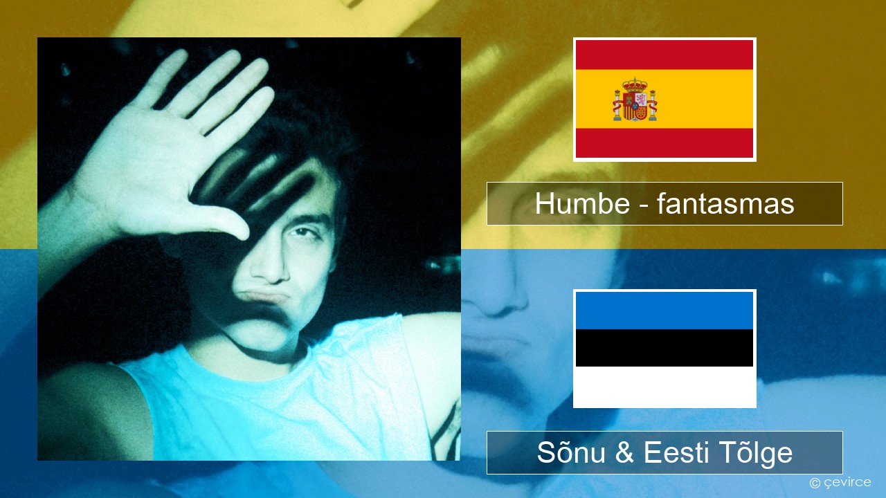 Humbe – fantasmas Hispaania Sõnu & Eesti Tõlge