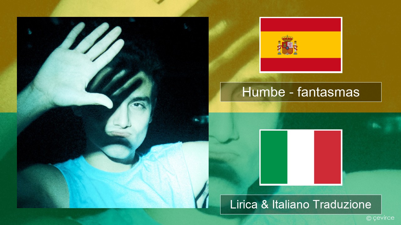Humbe – fantasmas Spagnolo Lirica & Italiano Traduzione