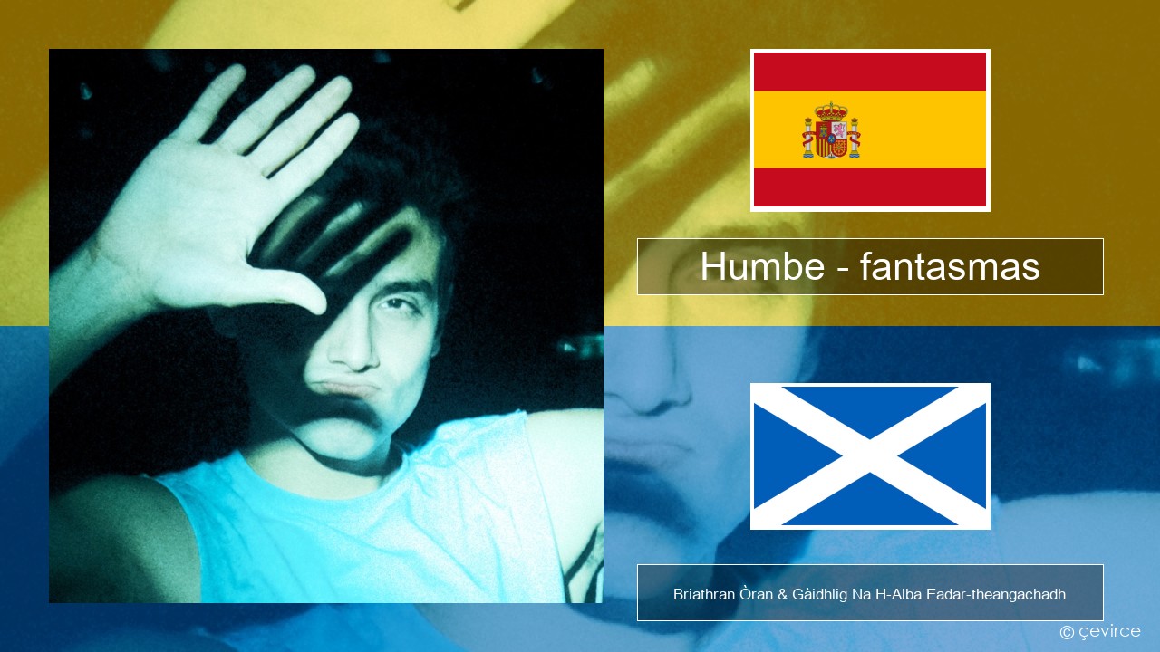 Humbe – fantasmas S e Briathran Òran & Gàidhlig Na H-Alba Eadar-theangachadh