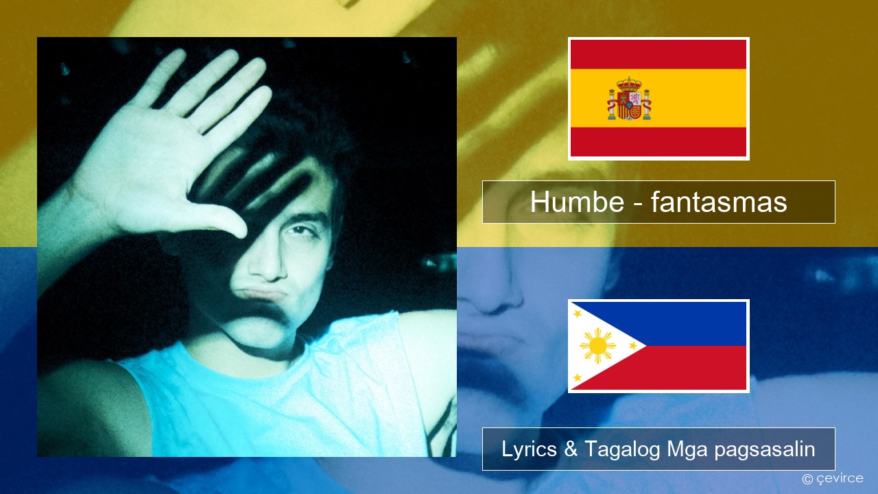 Humbe – fantasmas Espanyol Lyrics & Tagalog Mga pagsasalin