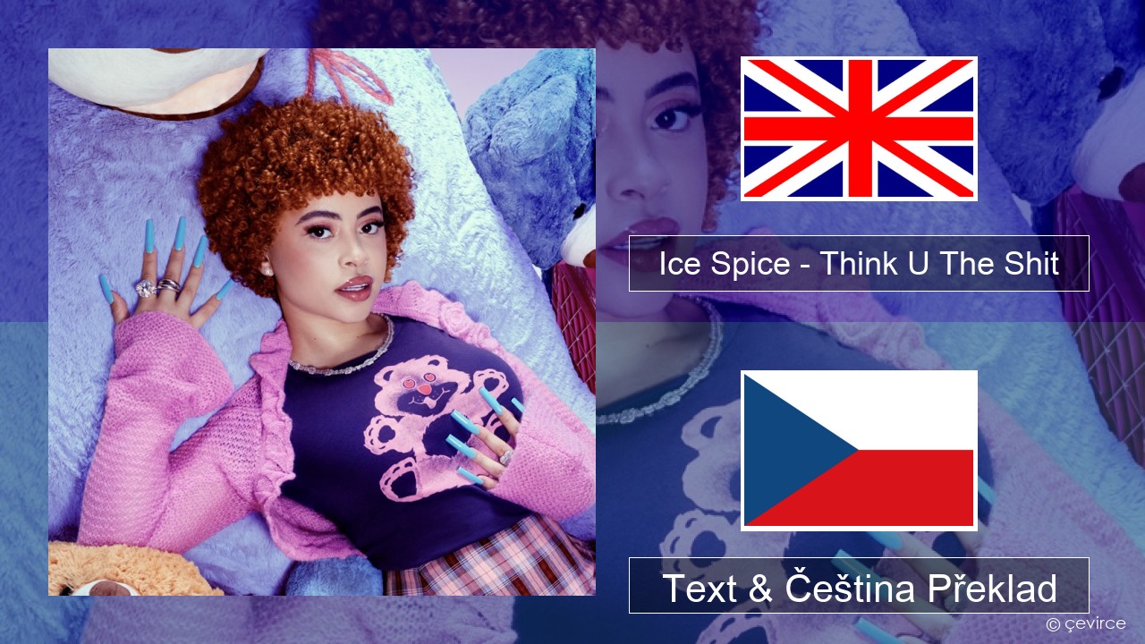 Ice Spice – Think U The Shit (Fart) Anglický Text & Čeština Překlad