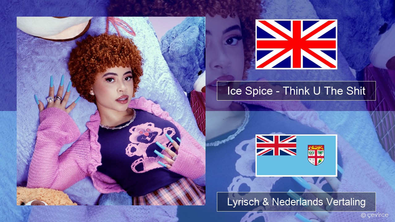 Ice Spice – Think U The Shit (Fart) Engels Lyrisch & Nederlands Vertaling