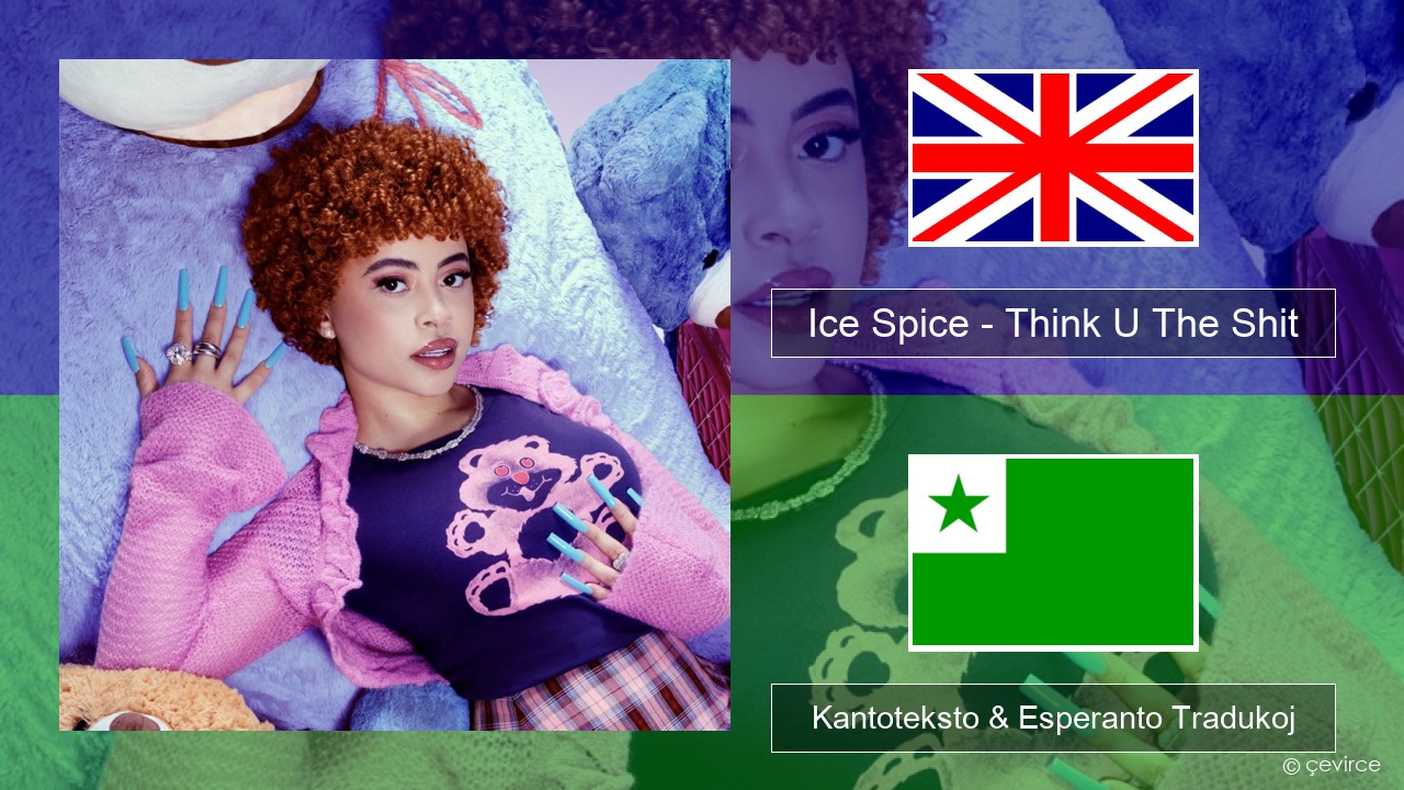 Ice Spice – Think U The Shit (Fart) La angla Kantoteksto & Esperanto Tradukoj